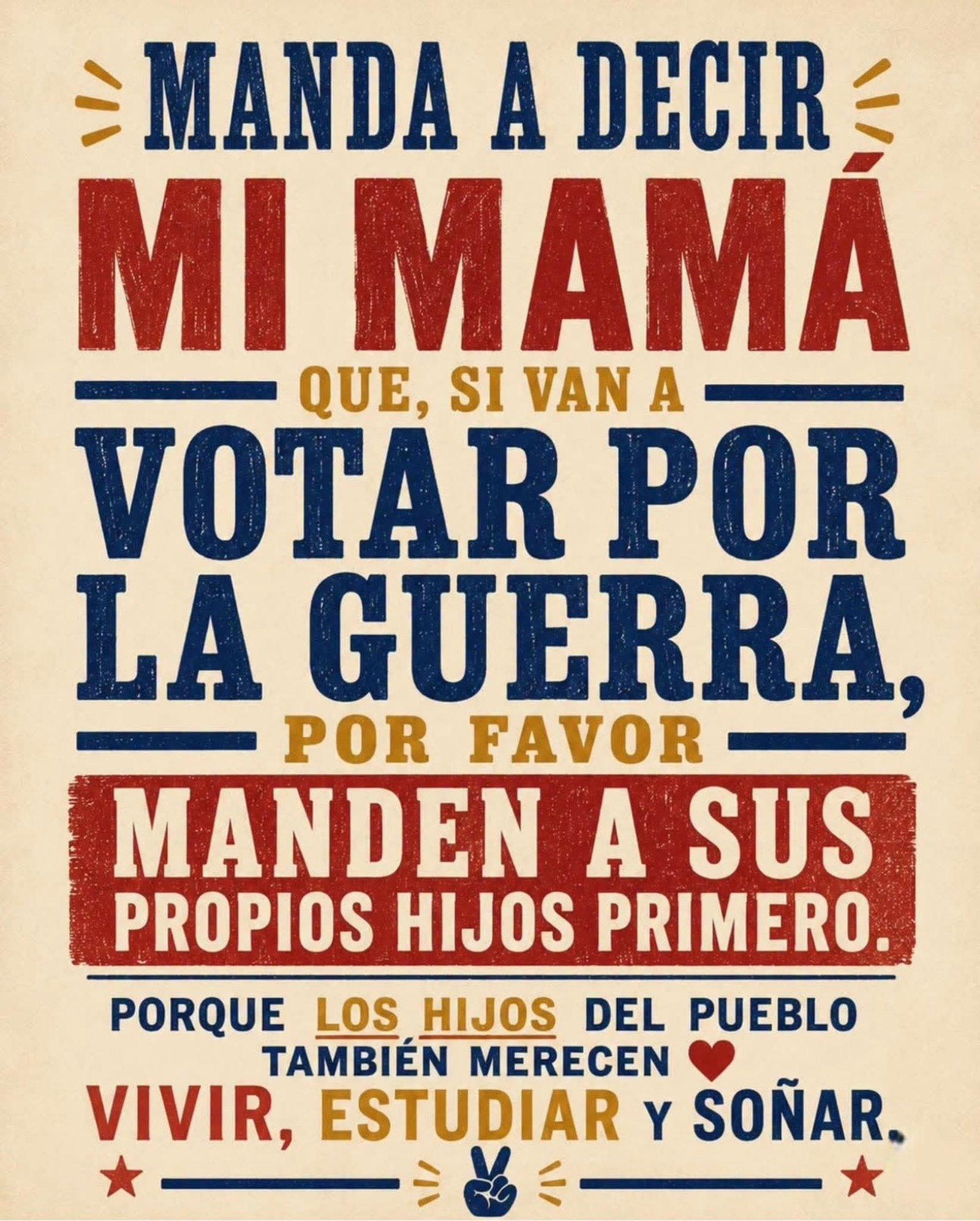 Manda a decir mi mama, que si votan por la guerra manden a sus propios hijos a la guerra